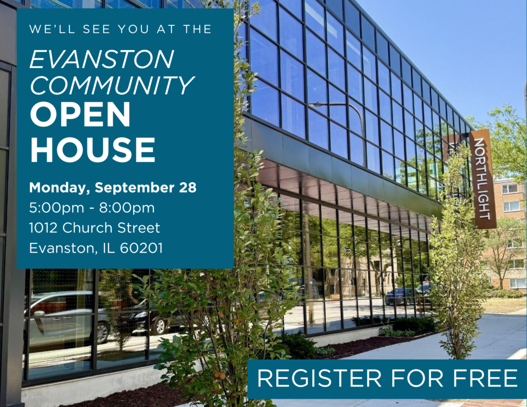 An exterior shot of the new Northlight Theatre. White text in a blue box reads "We'll see you at the Evanston Community Open House, Monday, September 28 5:00pm - 8:00pm 1012 Church Street Evanston, IL 60201"